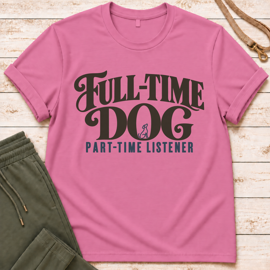 Full Time Dog T-Shirt