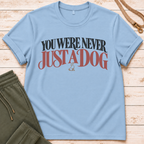 Never Just A Dog T-Shirt