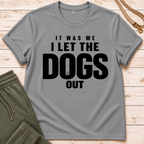 Dogs Got Out T-Shirt