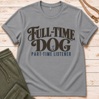 Full Time Dog T-Shirt