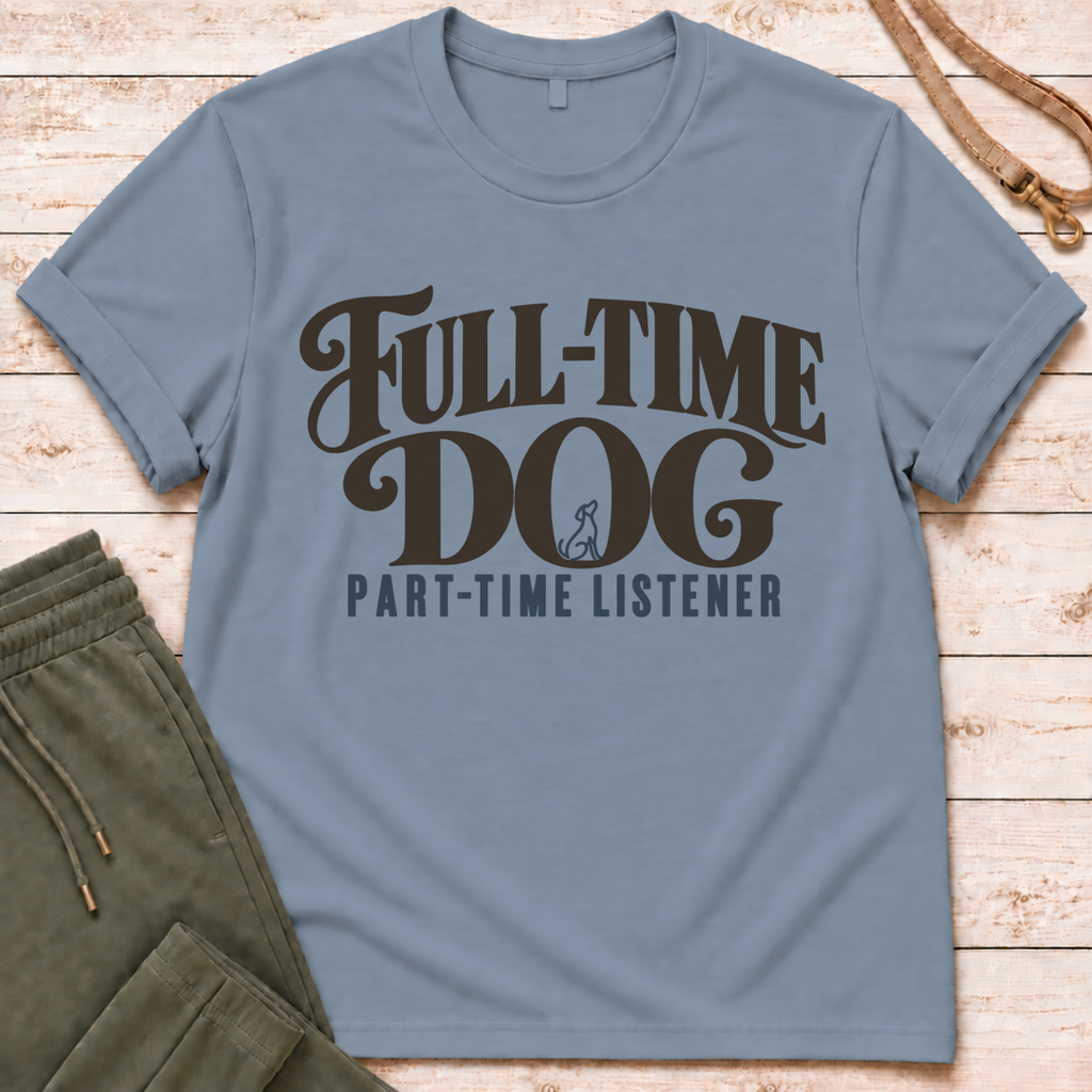 Full Time Dog T-Shirt