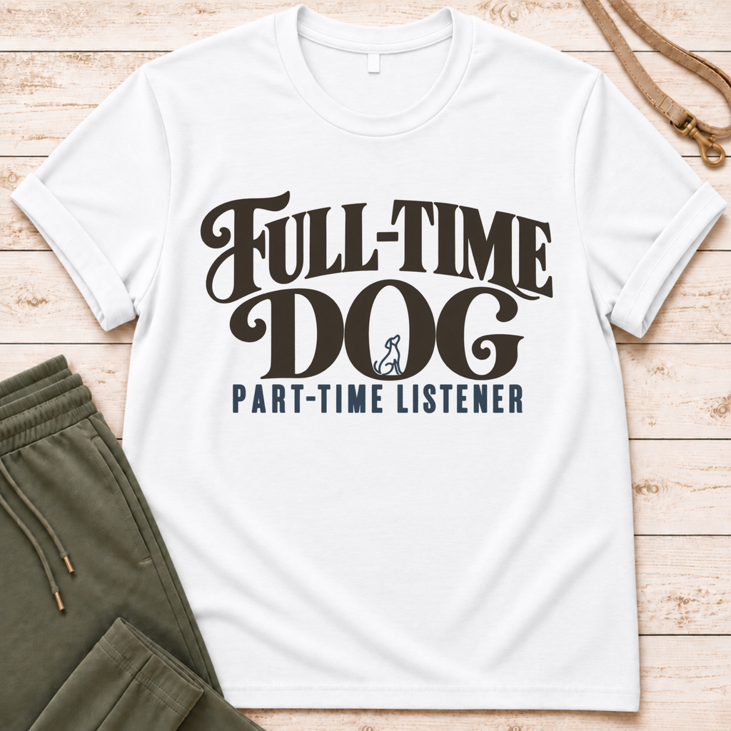 Full Time Dog T-Shirt